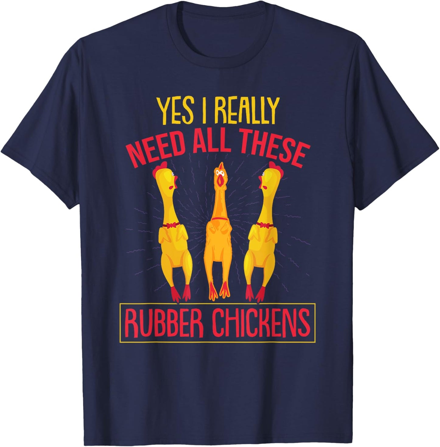 I Really Need All These Rubber Chickens T-Shirt - T-Shirt | Navy