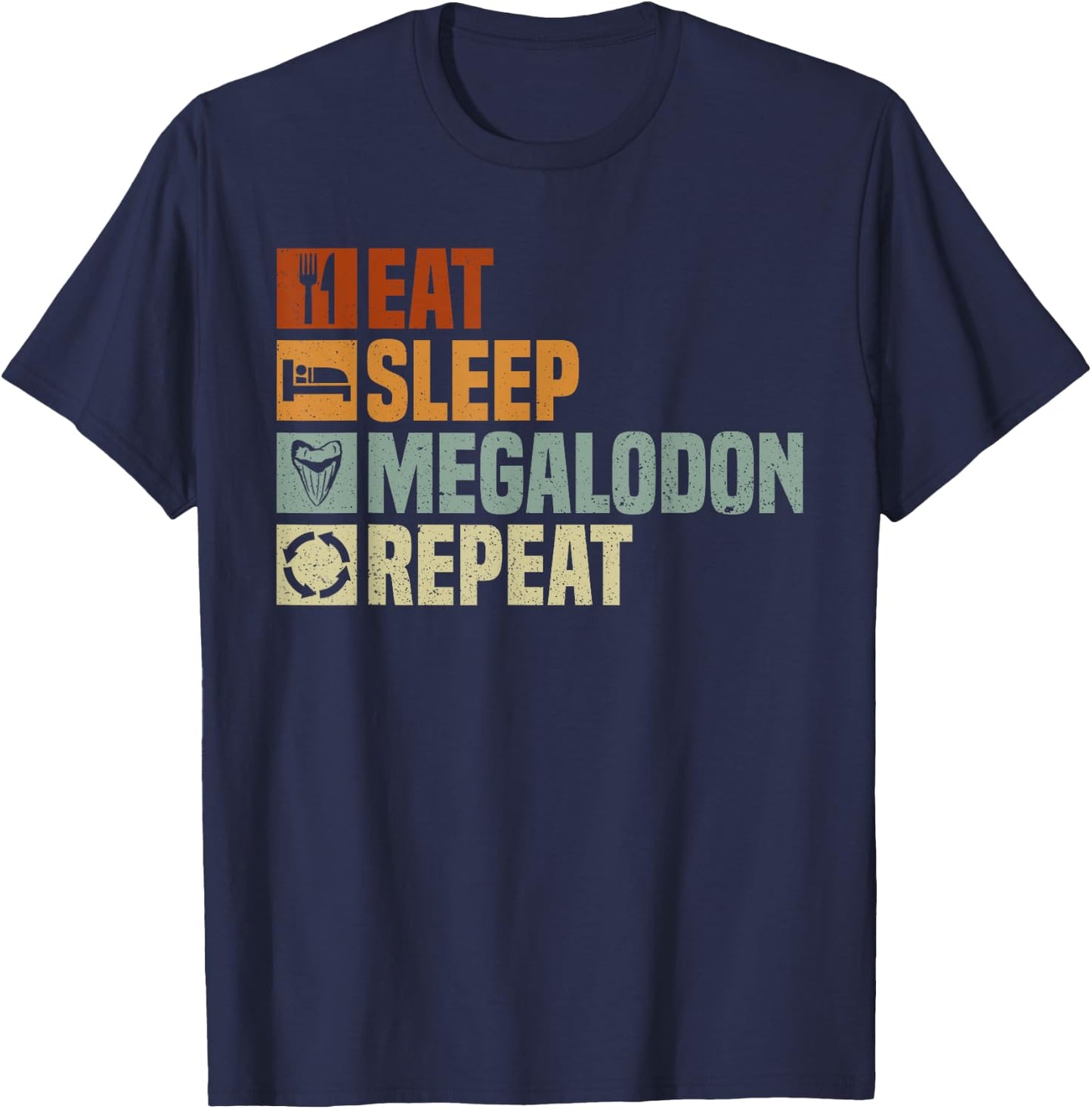 Eat Sleep Megalodon Repeat - Megalodon Shark T-Shirt - T-Shirt | Navy