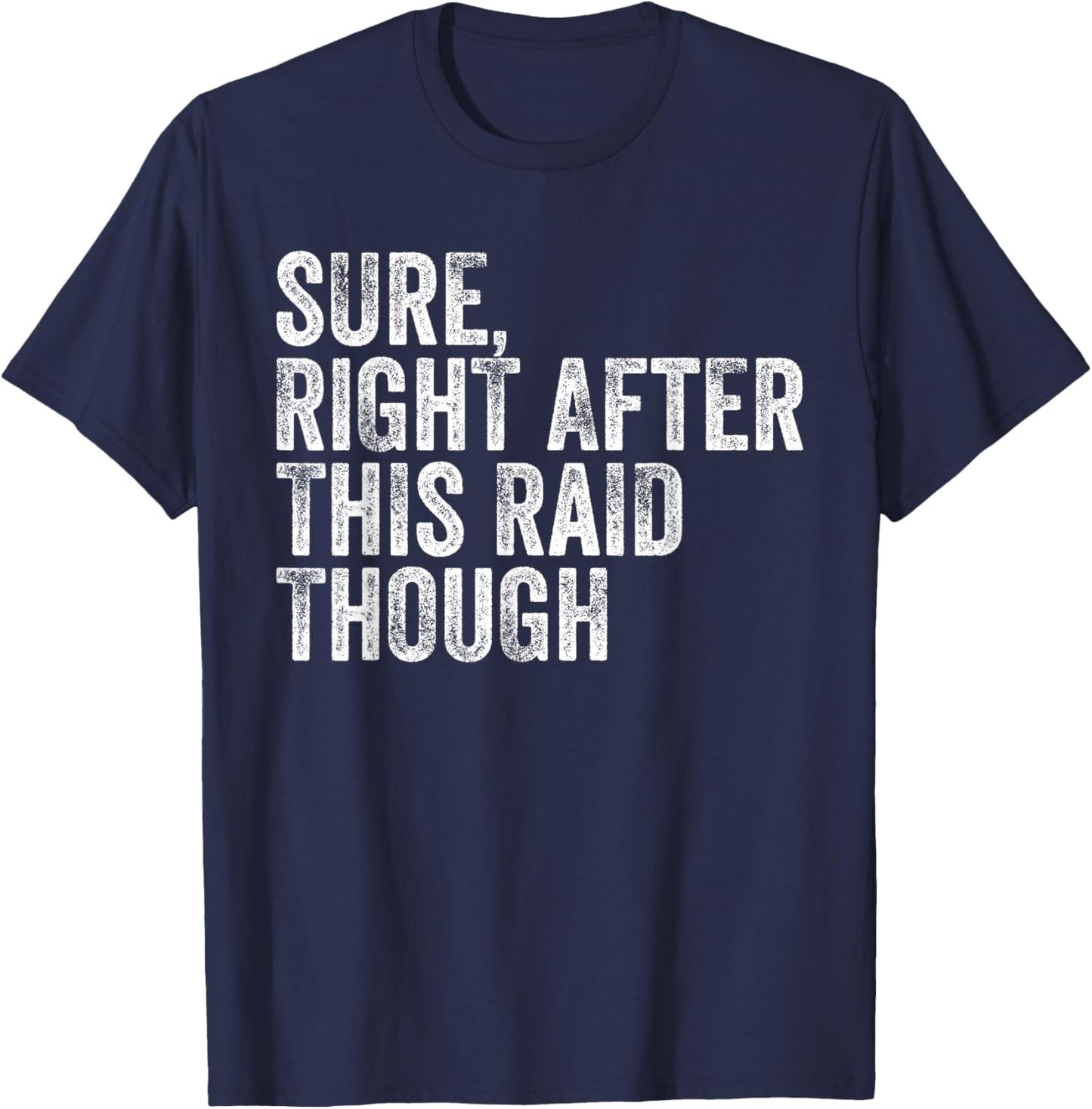 Sure Right After This Raid Vintage Funny Gamer Gaming T-Shirt - T-Shirt | Navy
