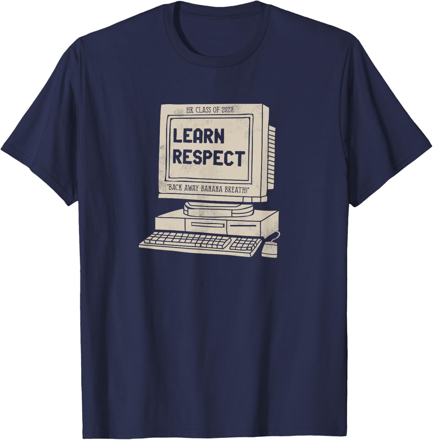Banana Breath Learn Respect I think You Should Leave T-Shirt - T-Shirt | Navy