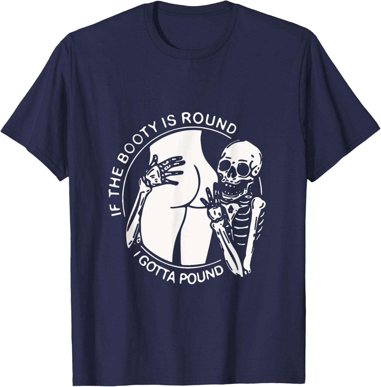 If The Booty Is Round I Gotta Pound Men Gift Funny T-Shirt - T-Shirt | Navy