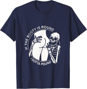If The Booty Is Round I Gotta Pound Men Gift Funny T-Shirt - T-Shirt | Navy