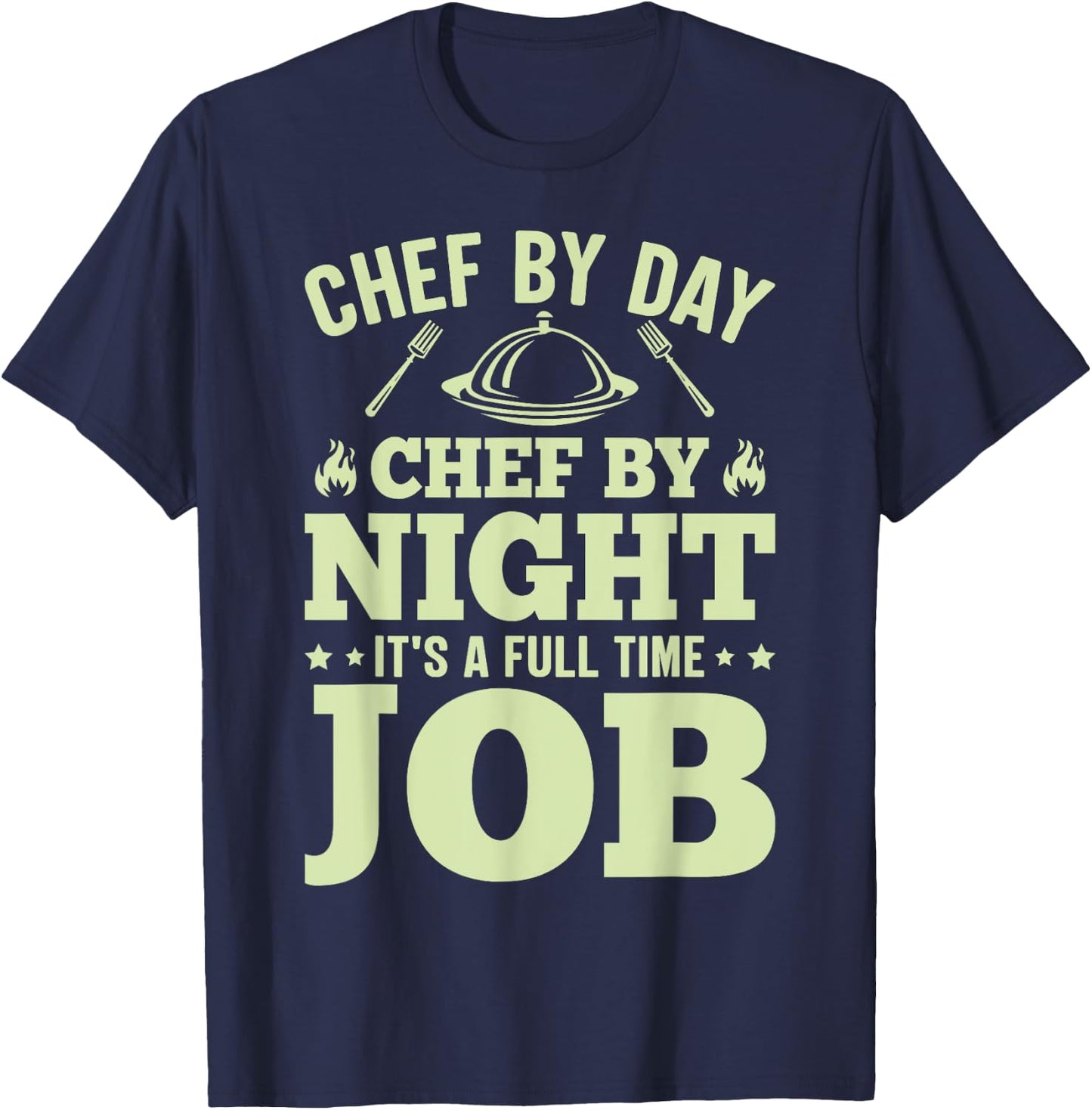 Chef By Day Chef By Night It's A Full Time Job T-Shirt - T-Shirt | Navy
