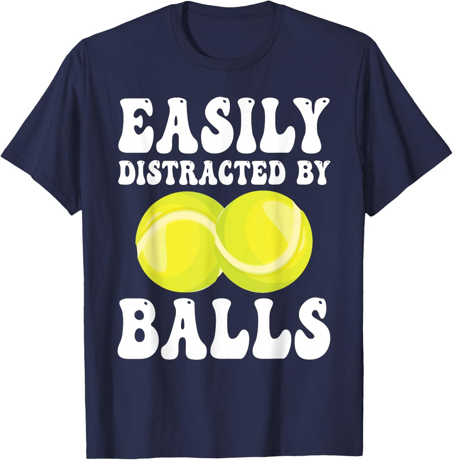 Funny Tennis Easily Distracted by Balls Humor T-Shirt - T-Shirt | Navy