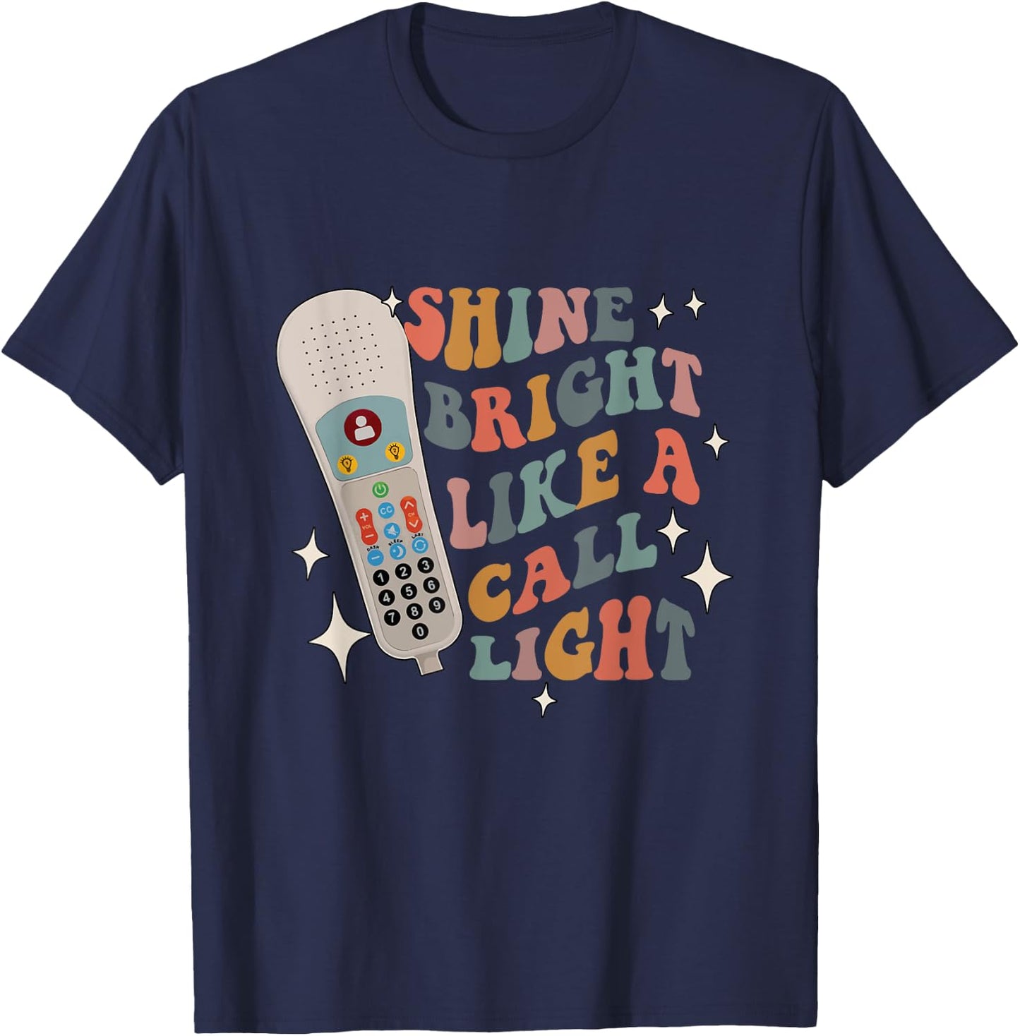 Shine Bright Like a Call Light - Sarcastic nurse T-Shirt - T-Shirt | Navy