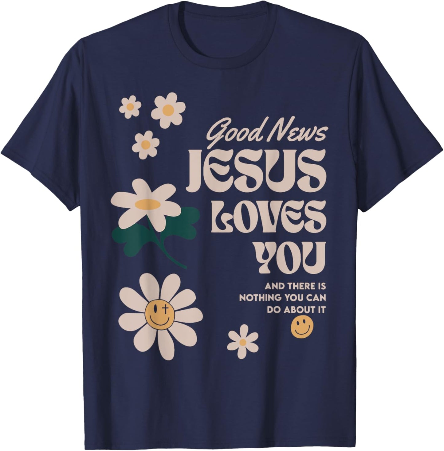 Good News Jesus Loves You And There Is Nothing You Can Do T-Shirt - T-Shirt | Navy