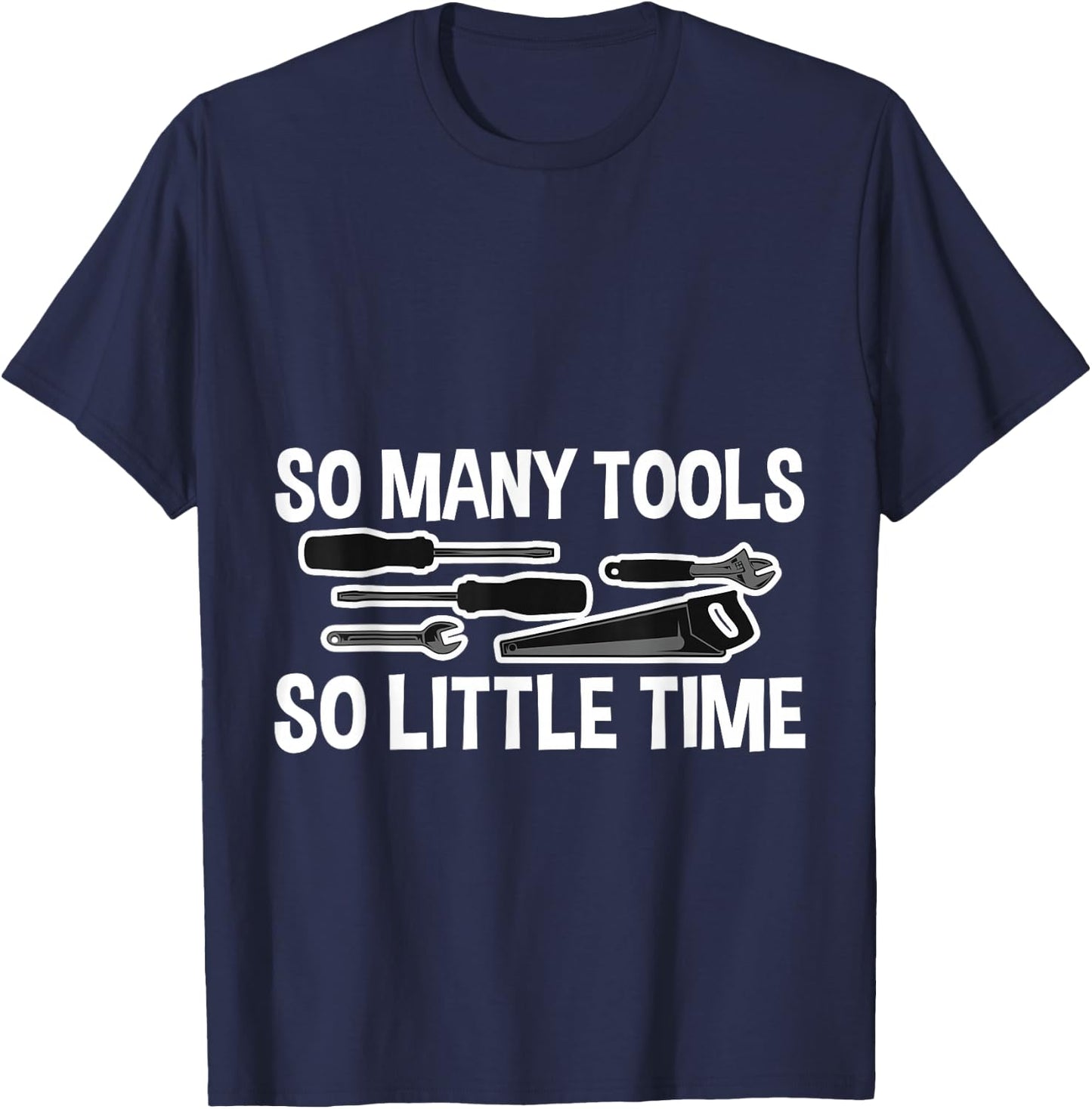 So Many Tools So Little Time T-Shirt - T-Shirt | Navy
