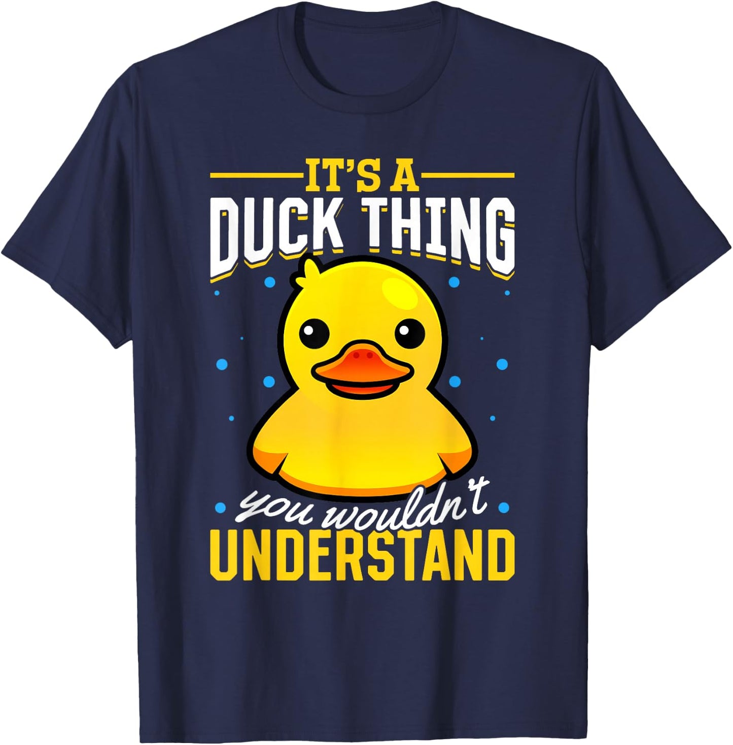 Yellow Rubber Duck - Its a Duck thing you wouldnt understand T-Shirt - T-Shirt | Navy