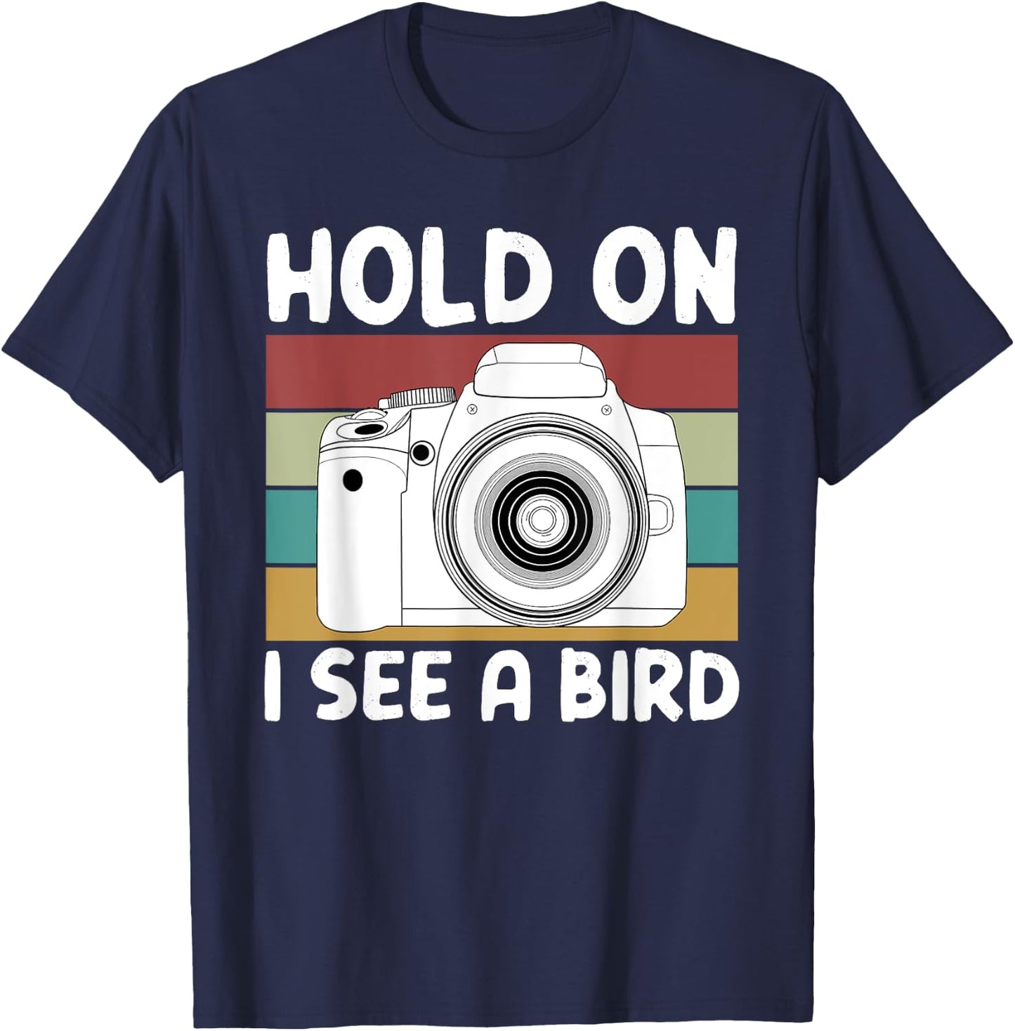 Hold On I See A Bird Cameras Photography T-Shirt - T-Shirt | Navy