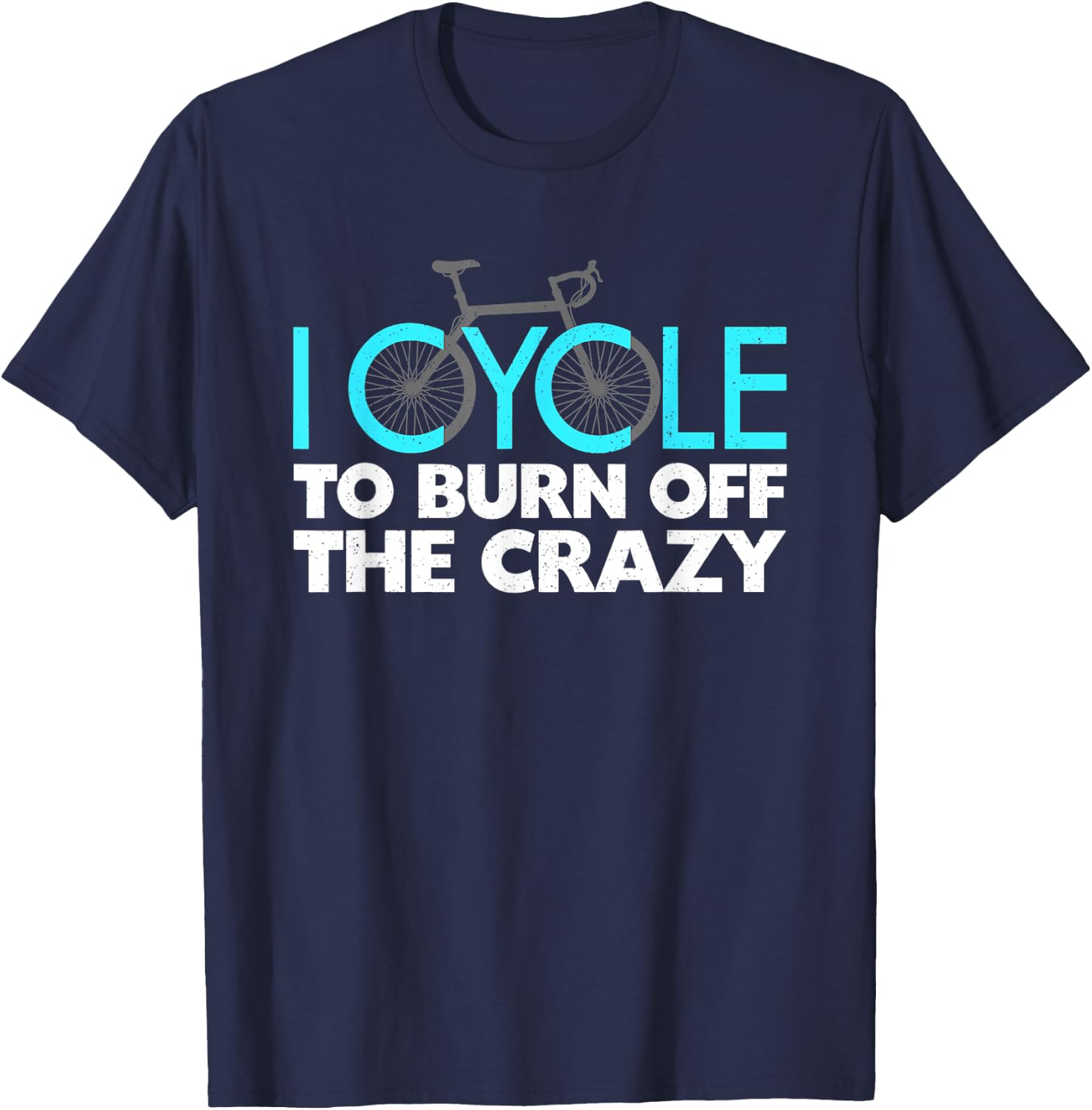 I Cycle to Burn Off the Crazy Cycling T-Shirt - T-Shirt | Navy