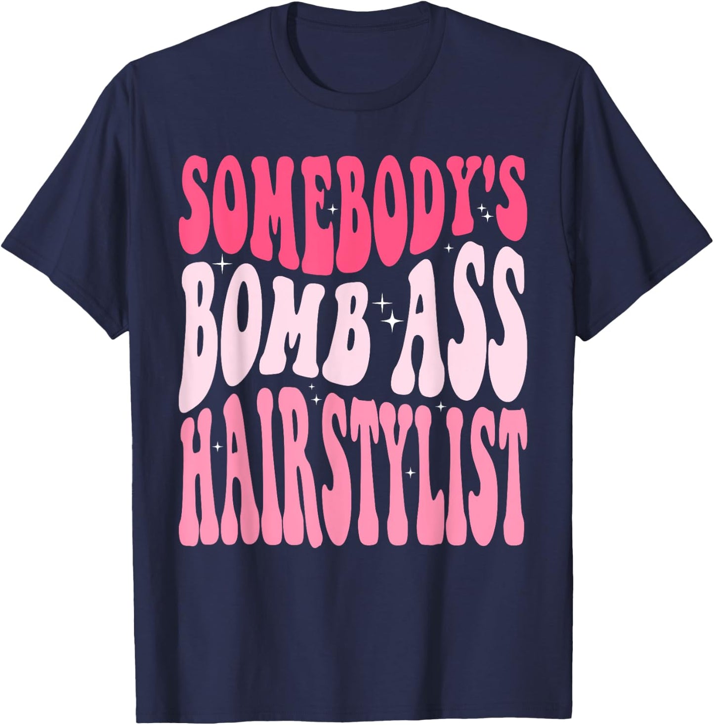 Somebody's Bomb Ass Hairstylist Groovy Hair Stylist T-Shirt - T-Shirt | Navy