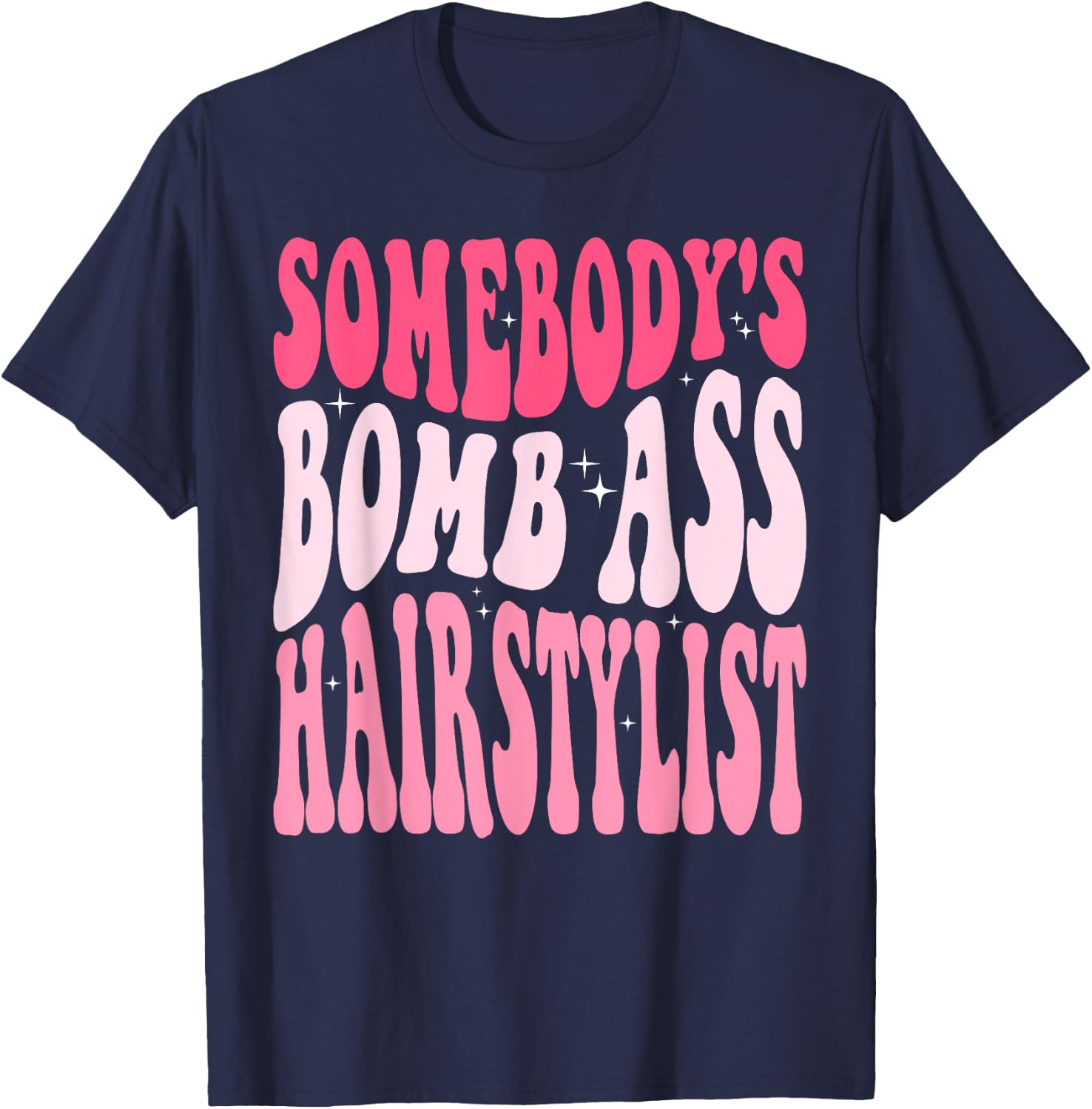 Somebody's Bomb Ass Hairstylist Groovy Hair Stylist T-Shirt - T-Shirt | Navy