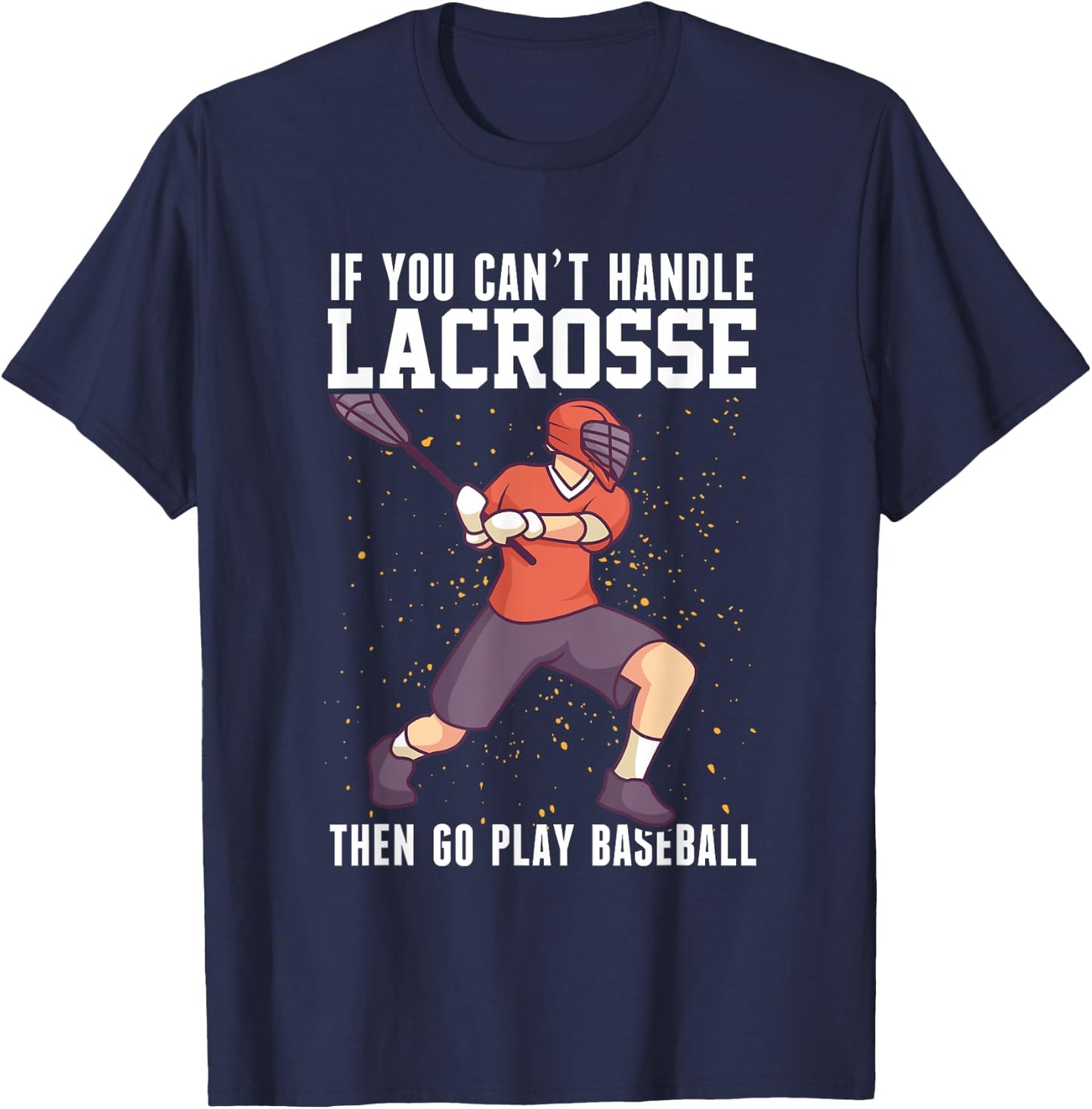 If You Can’t Handle Lacrosse, Then Go Play Baseball Funny T-Shirt - T-Shirt | Navy