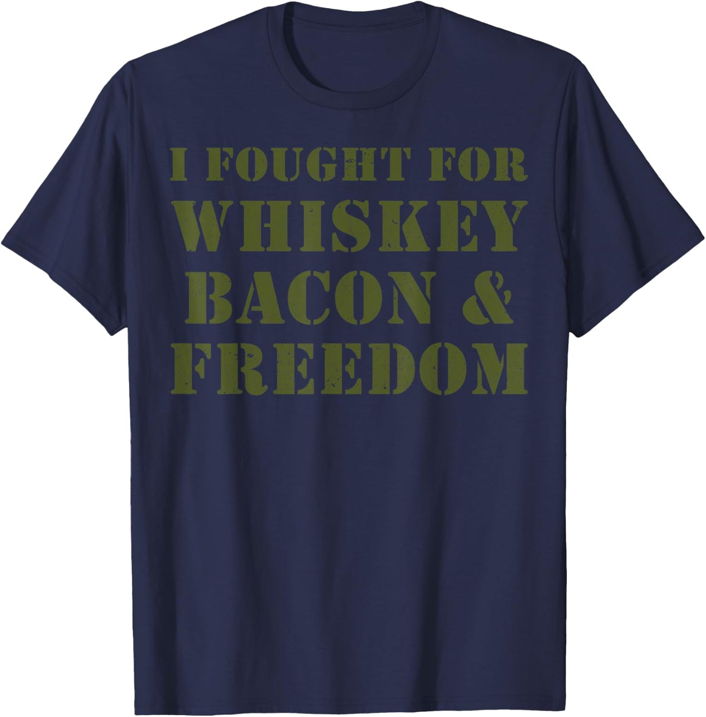 I Fought For Whiskey Bacon And Freedom T-Shirt - T-Shirt | Navy
