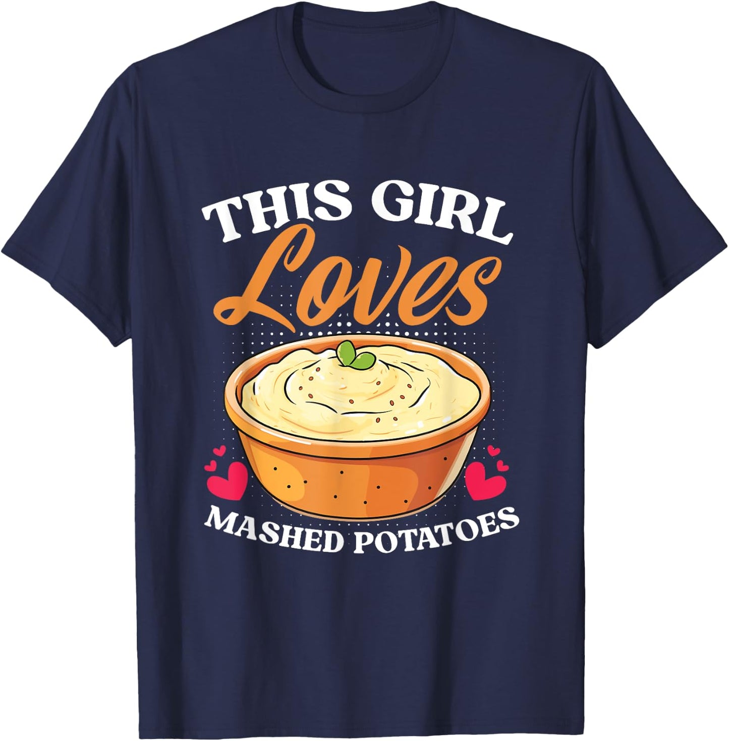 Potato Thanksgiving Dinner Girl Loves Mashed Potatoes T-Shirt - T-Shirt | Navy