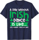 A Day Without Irish Dance Step Dance Teacher Irish Dancer T-Shirt - T-Shirt | Navy