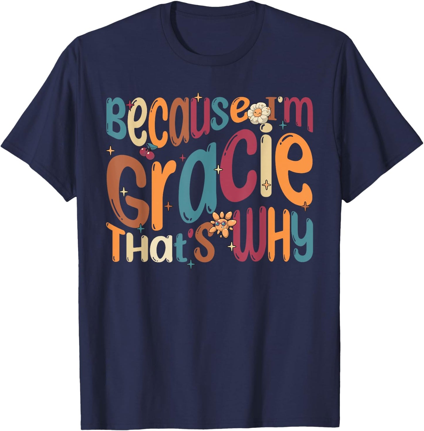 Because I'm Gracie That's Why Funny Groovy Gracie T-Shirt - T-Shirt | Navy