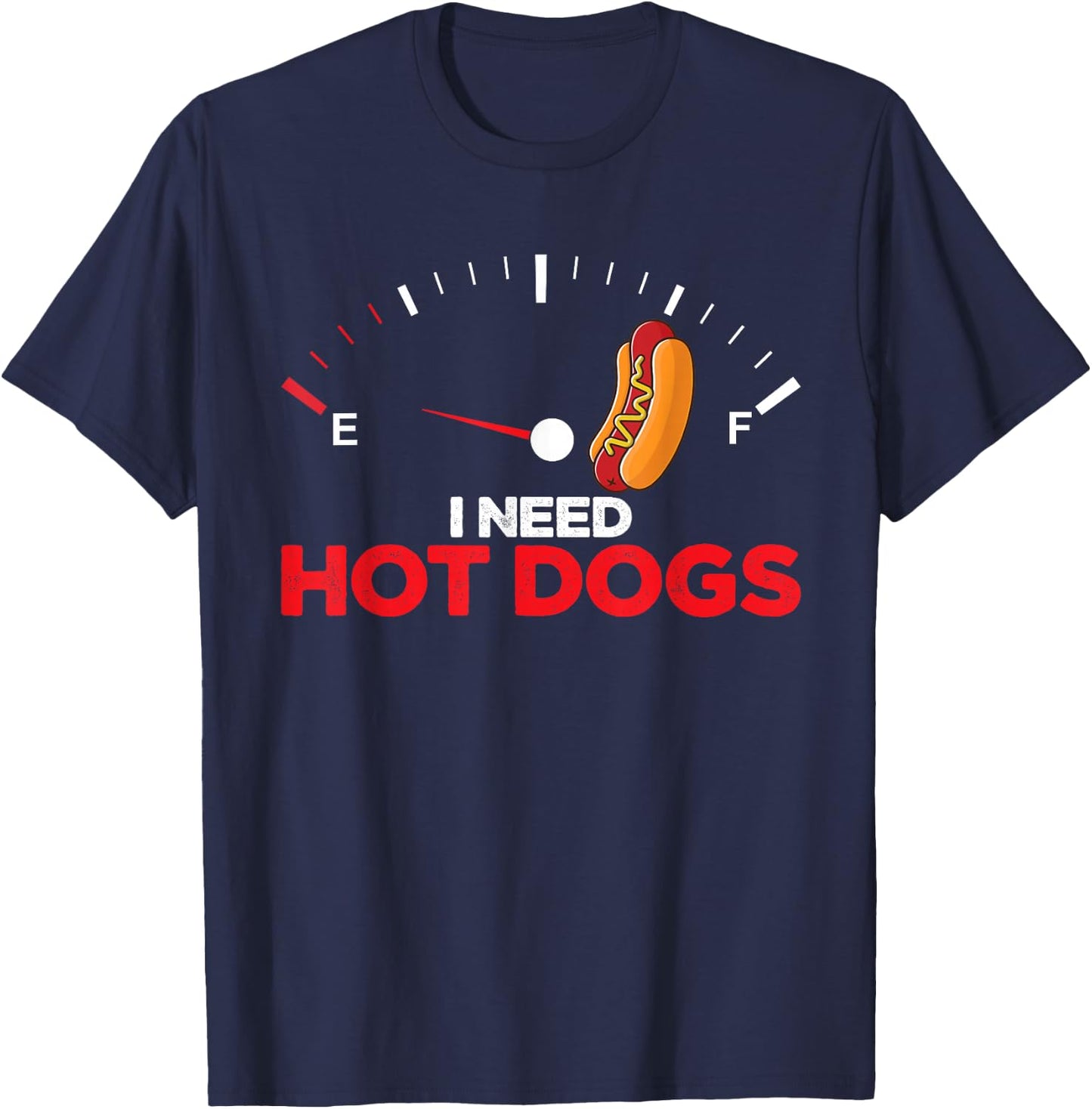 Hot Dogs Sausages BBQ Hotdog I Need Hot Dogs T-Shirt - T-Shirt | Navy
