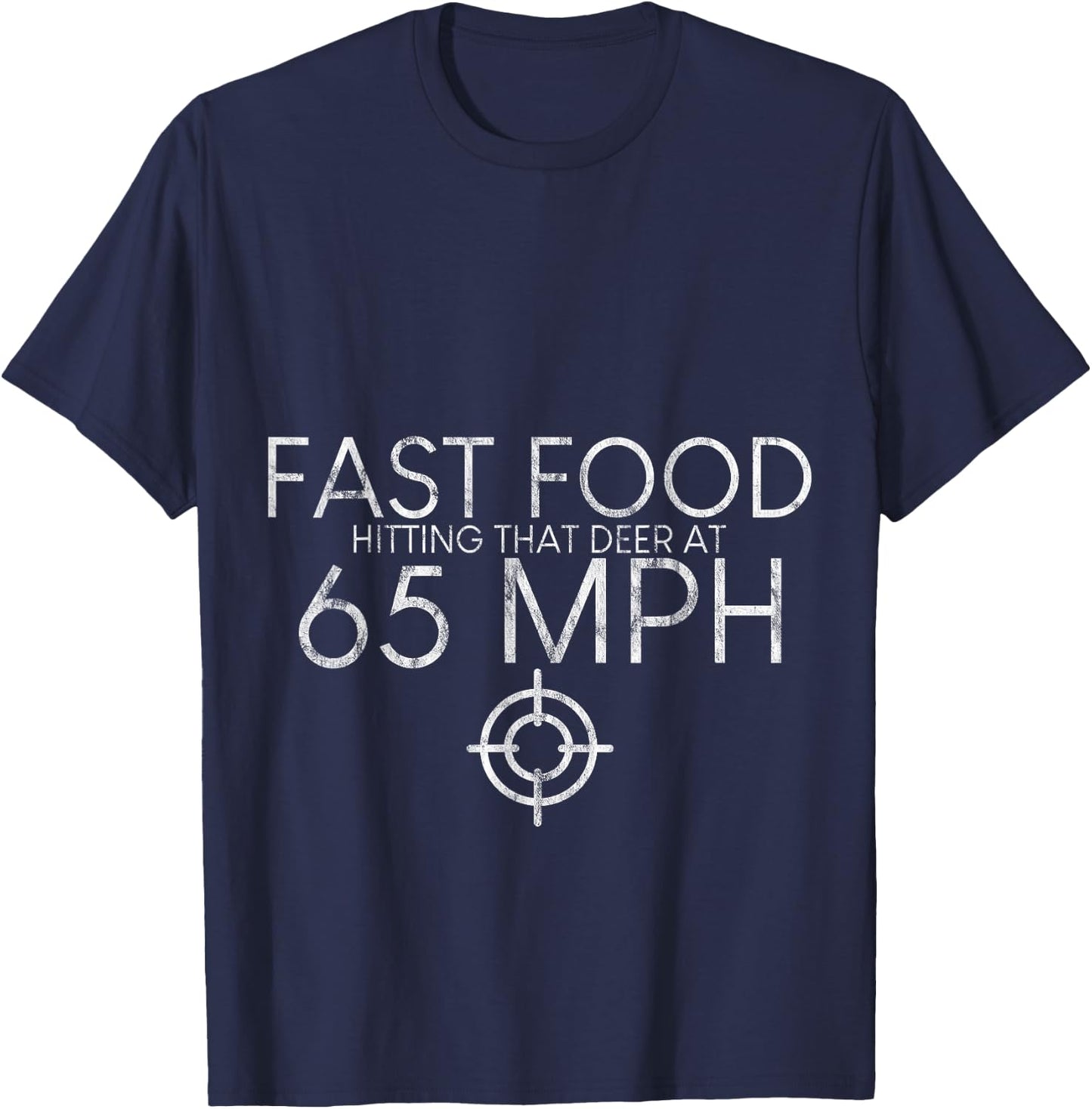 Fast Food Hitting That Deer At 65 Mph T-Shirt - T-Shirt | Navy