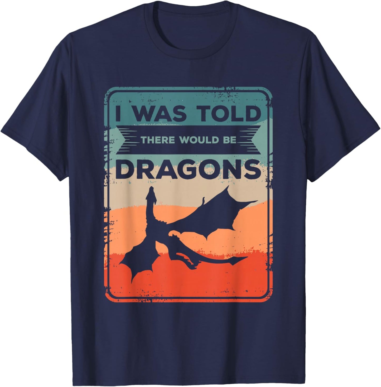 I Was Told There Would Be Dragons Dragon Lover Renaissance T-Shirt - T-Shirt | Navy
