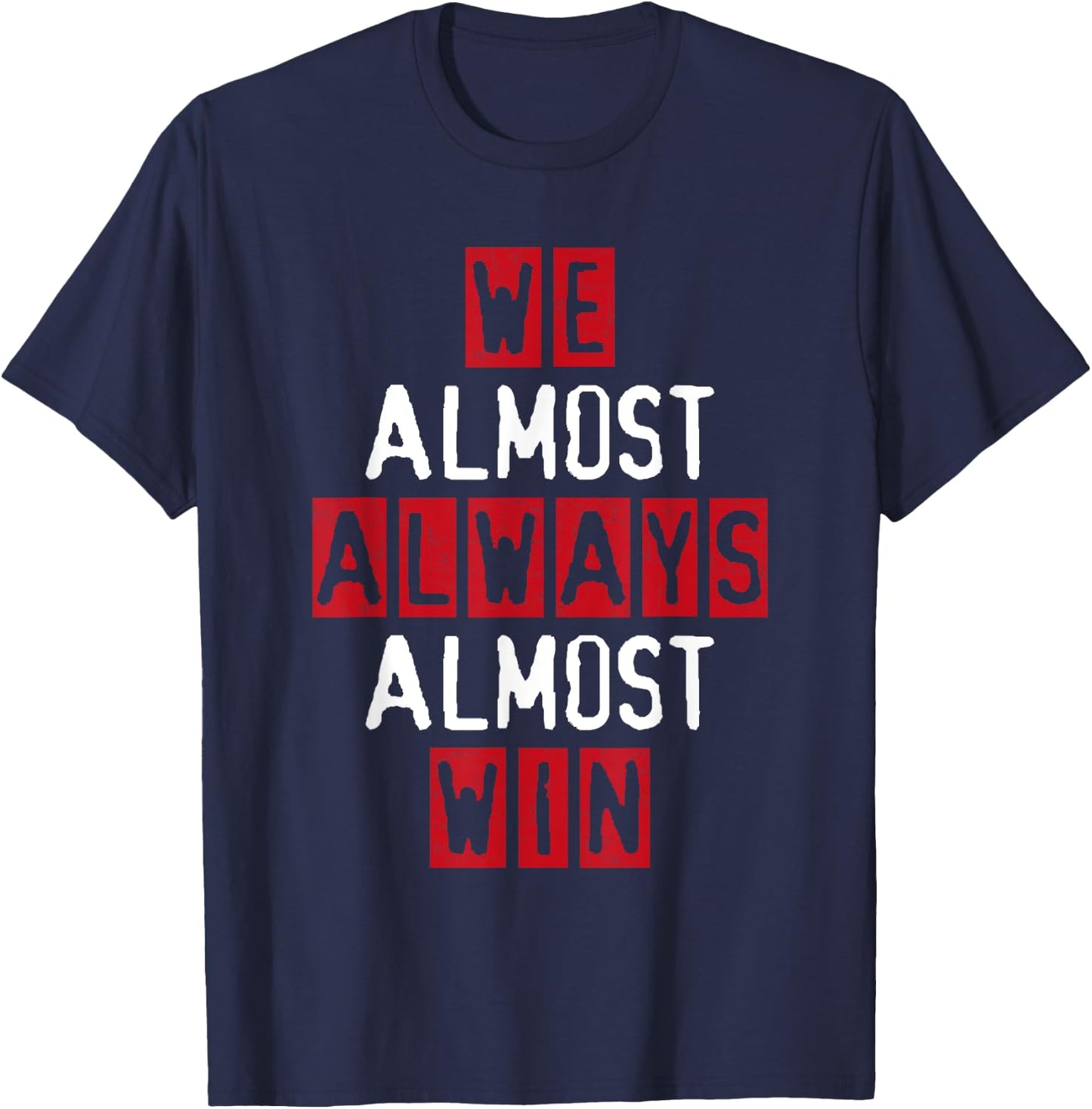 We Almost Always Almost Win Football Great Fan Funny Sport T-Shirt - T-Shirt | Navy