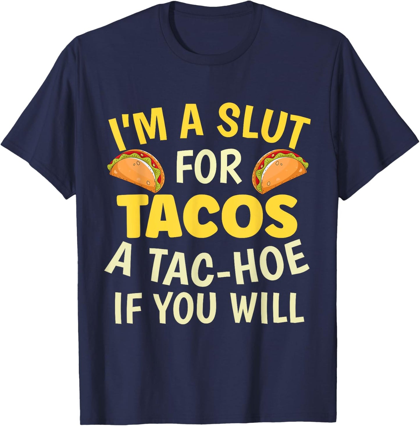 Funny Taco Lover I'm A Slut For Tacos A Tac Hoe If You Will T-Shirt - T-Shirt | Navy