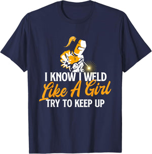 I Know I Weld Like A Girl - Welder Welding Ironworker Weld T-Shirt - T-Shirt | Navy