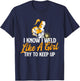I Know I Weld Like A Girl - Welder Welding Ironworker Weld T-Shirt - T-Shirt | Navy
