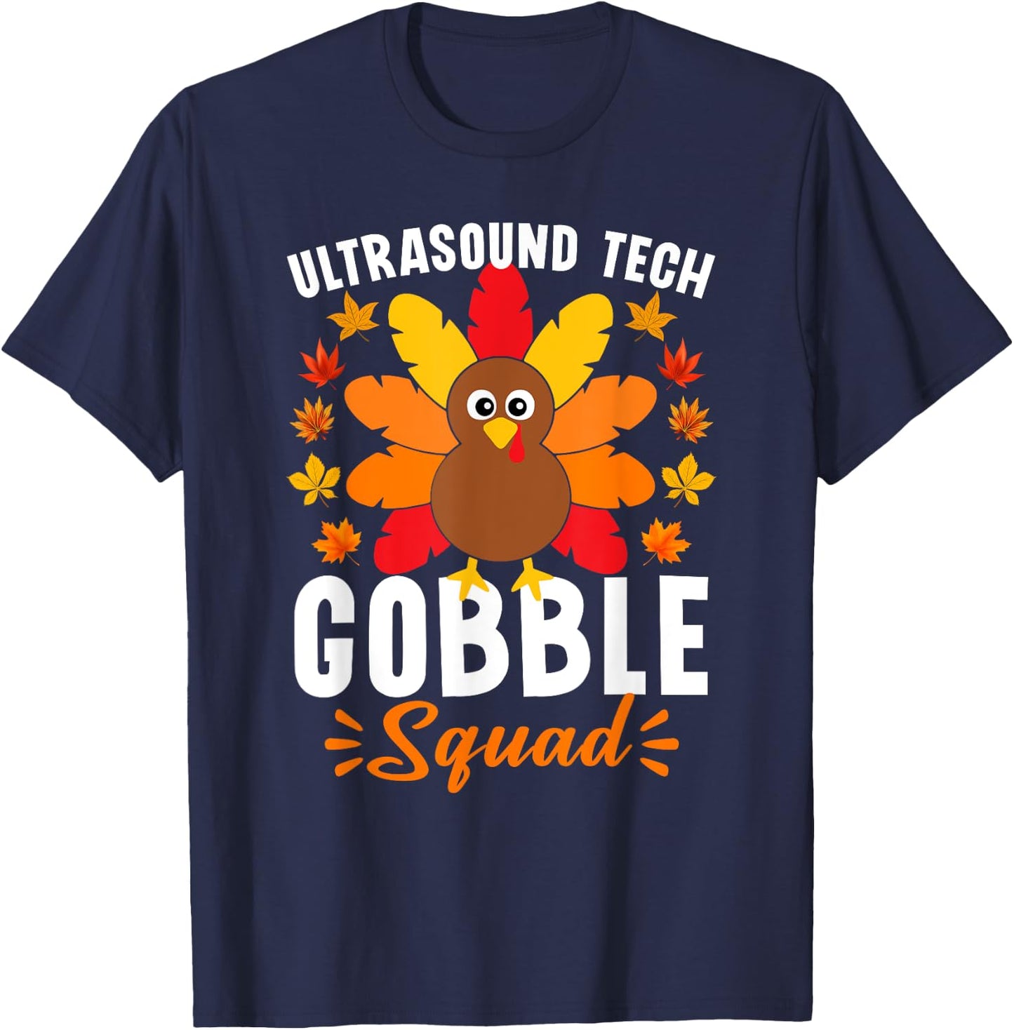 Ultrasound Tech Gobble Squad Shirt Funny Turkey Thanksgiving T-Shirt - T-Shirt | Navy