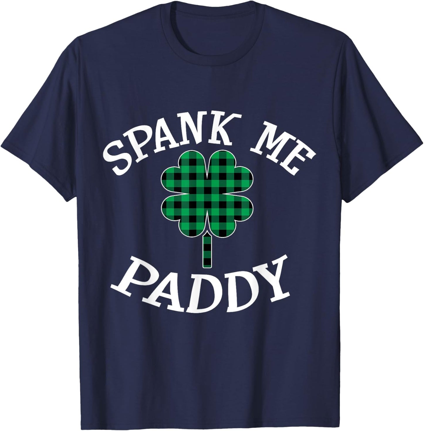 Spank Me Paddy Kinky Naughty St. Patricks Day Outfit T-Shirt - T-Shirt | Navy