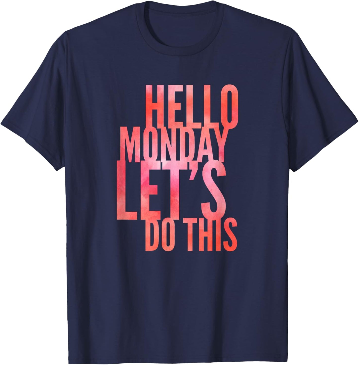 Fun Hello Monday Lets Do This Positive Happy Work & Student T-Shirt - T-Shirt | Navy