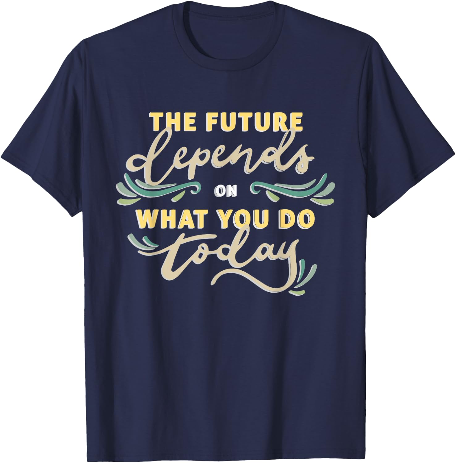 The future depends on what you do today T-Shirt - T-Shirt | Navy