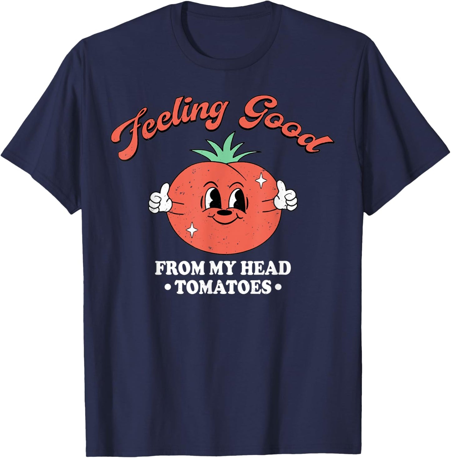 Feeling Good From My Head Tomatoes Vegetables T-Shirt - T-Shirt | Navy