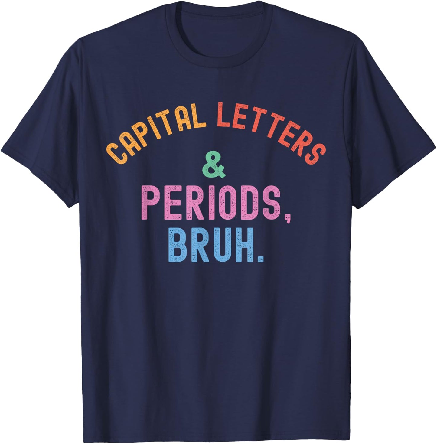 Capital Letters And Periods Bruh, ELA Teacher Grammar Police T-Shirt - T-Shirt | Navy