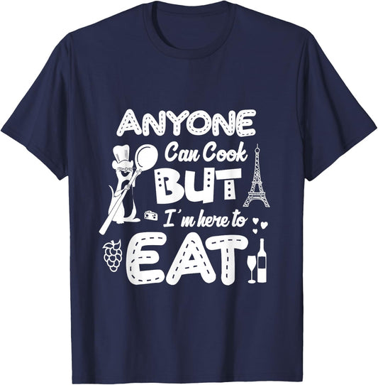 Anyone Can Cook But I'm Here To Eat T-Shirt - T-Shirt | Navy