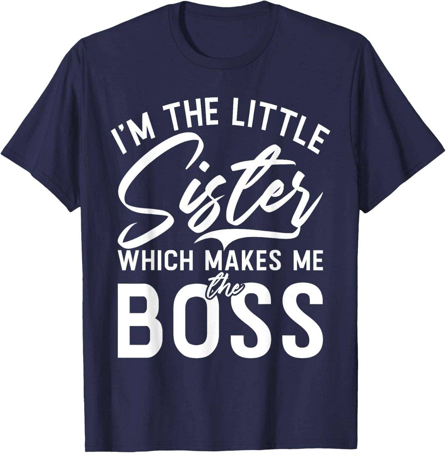 Im The Little Sister which Makes me The Boss Little Sister T-Shirt - T-Shirt | Navy