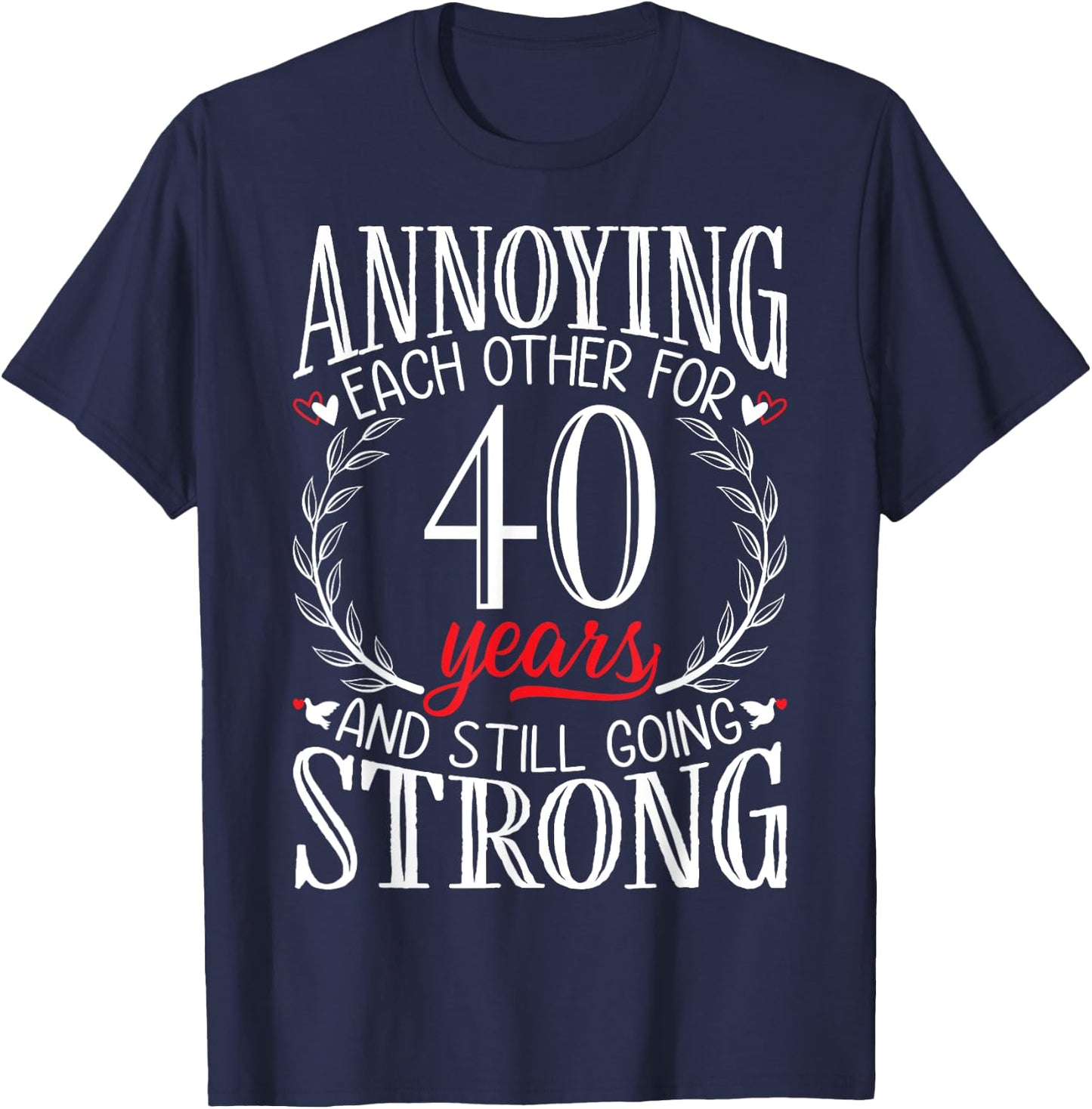 Annoying Each Other for 40 Years - 40th Wedding Anniversary T-Shirt - T-Shirt | Navy