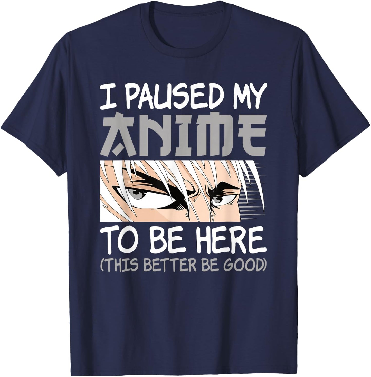 I Paused My Anime To Be Here Funny Japanese Otaku Men Boys T-Shirt - T-Shirt | Navy