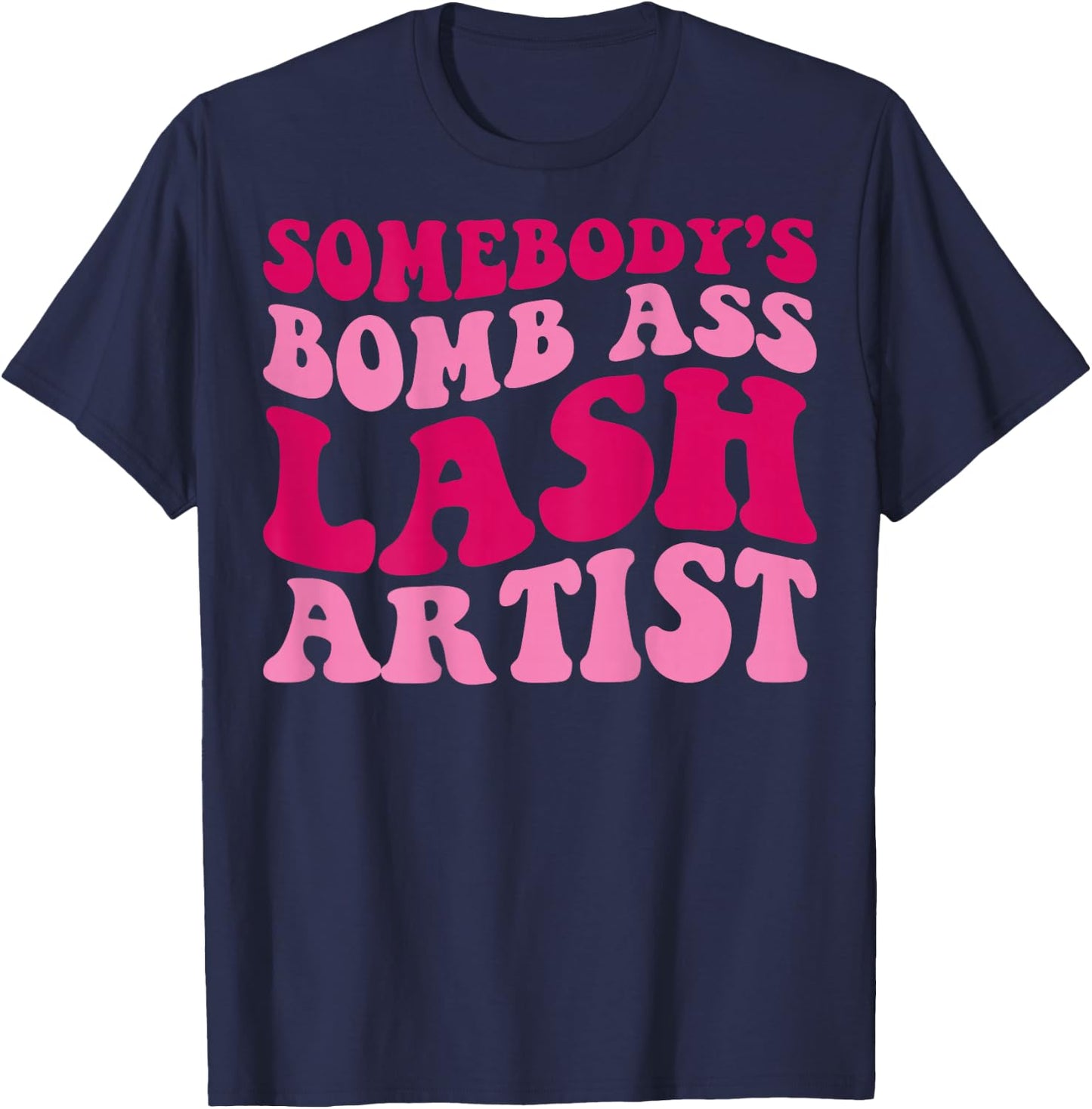 Somebody's Bomb Ass Lash Artist Funny Lash Tech Funny Groovy T-Shirt - T-Shirt | Navy