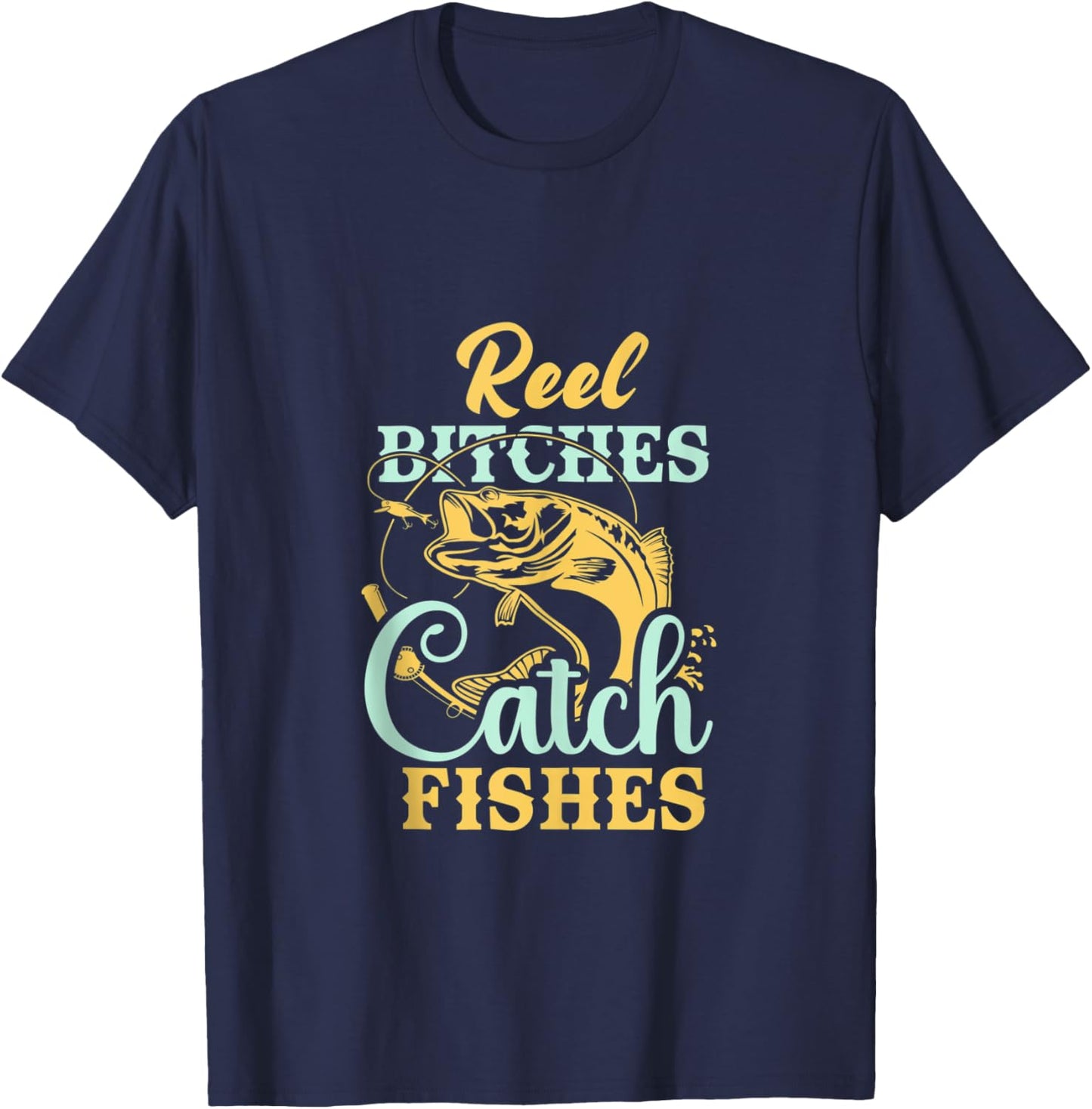 Reel Bitches Catch Fishes Funny Fishing T-Shirt - T-Shirt | Navy