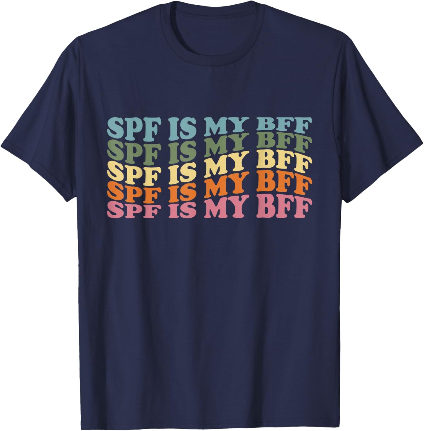 SPF Is My BFF Sunscreen Skin Esthetician Dermatology T-Shirt - T-Shirt | Navy