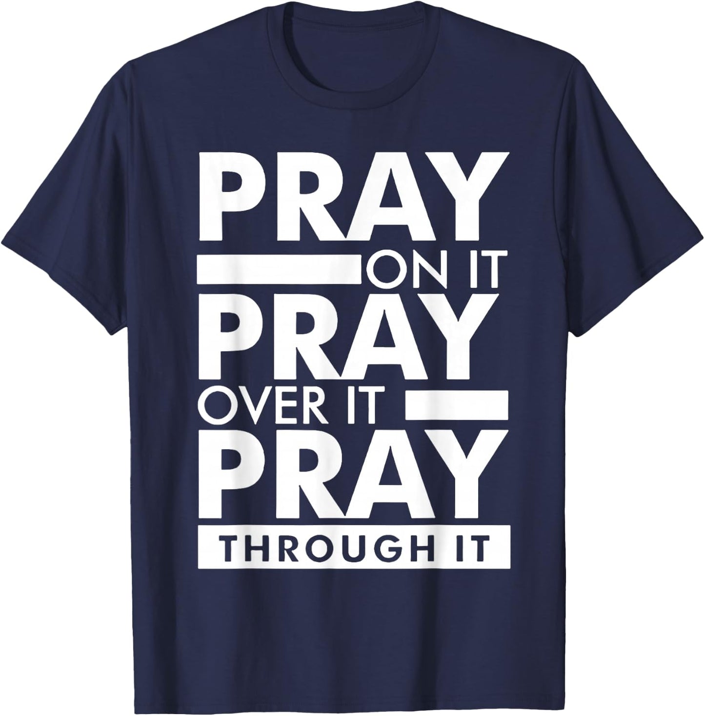 Pray On It Pray Over It Pray Through It T-Shirt - T-Shirt | Navy