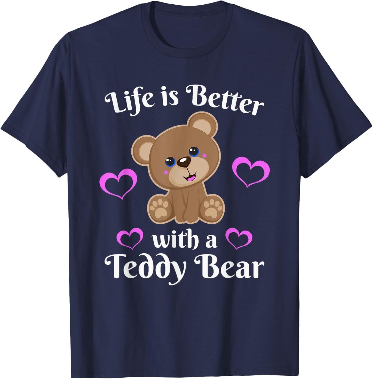 Life is Better With a Teddy Bear Cute Stuffed Animal Lover T-Shirt - T-Shirt | Navy