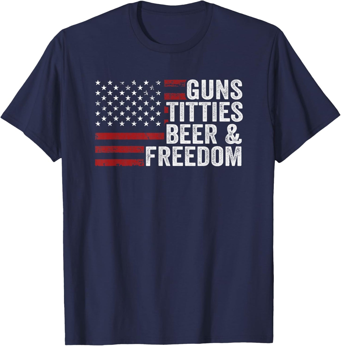 Guns Titties Beer & Freedom - Funny Drinking USA Joke T-Shirt - T-Shirt | Navy
