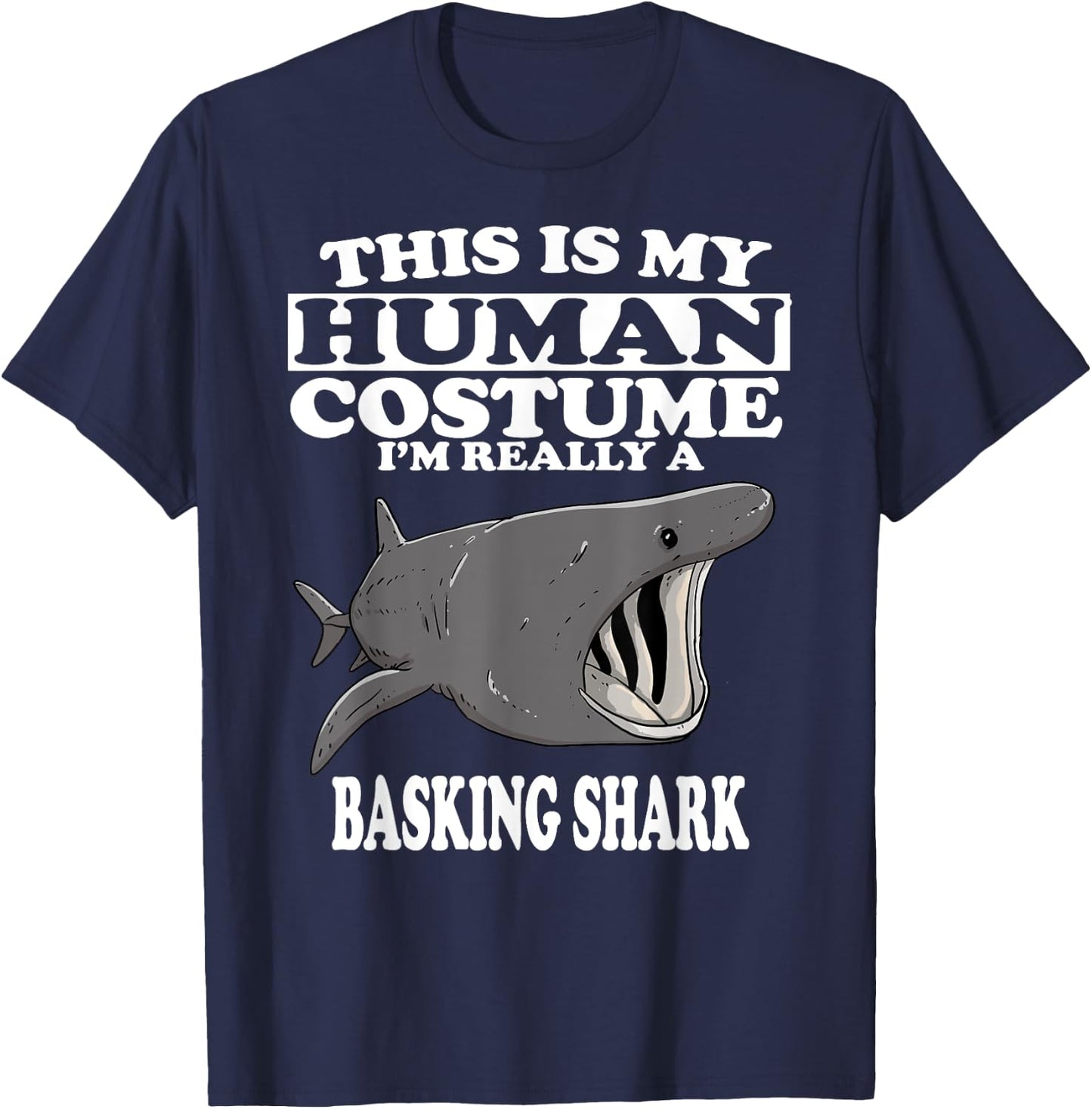 This Is My Human Costume I'm Really A Basking Shark T-Shirt - T-Shirt | Navy