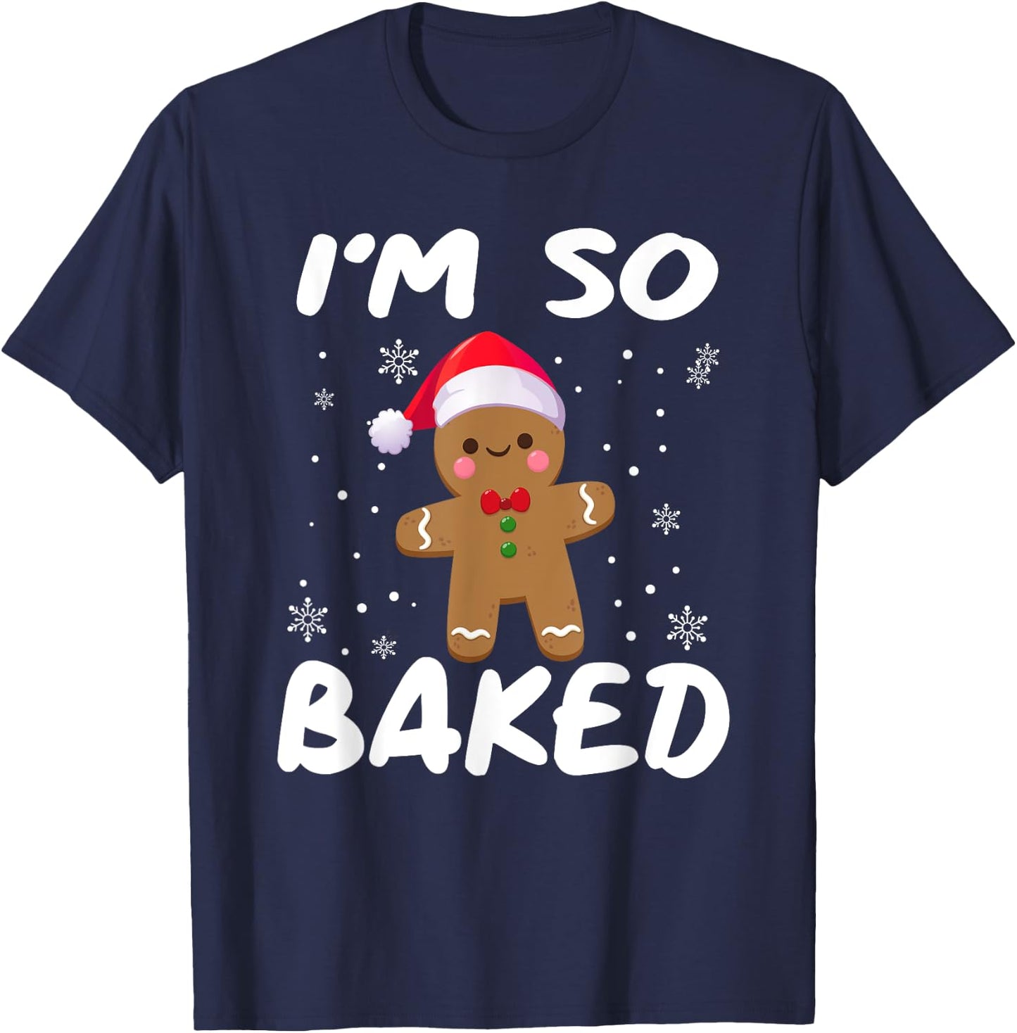 I'm So Baked Gingerbread man Shirt Christmas Santa Hat T-Shirt - T-Shirt | Navy