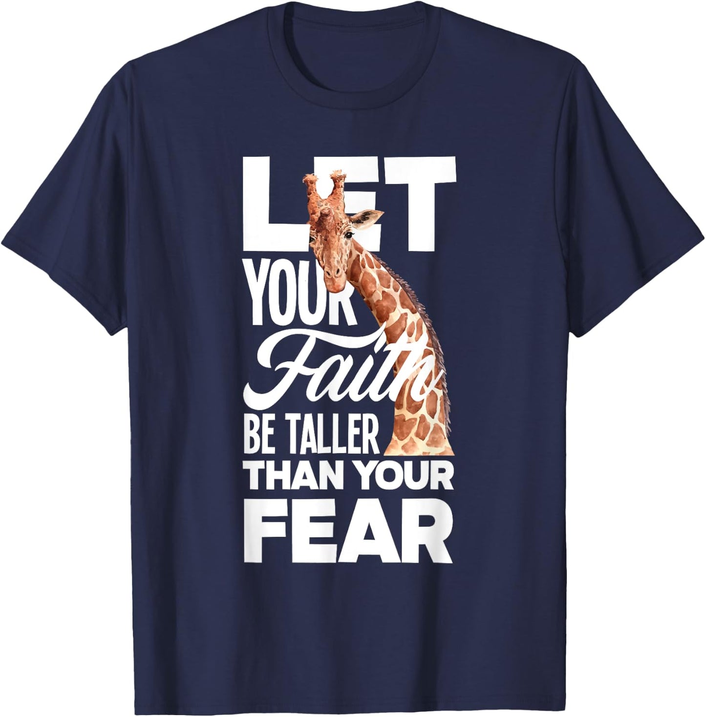 Let Your Faith Be Taller Than Your Fear Funny Giraffe Lover T-Shirt - T-Shirt | Navy