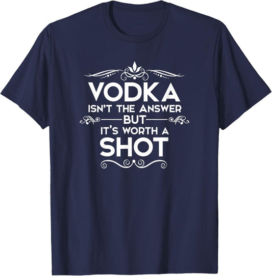 Vodka is not the answer, but it's worth a shot T-Shirt - T-Shirt | Navy