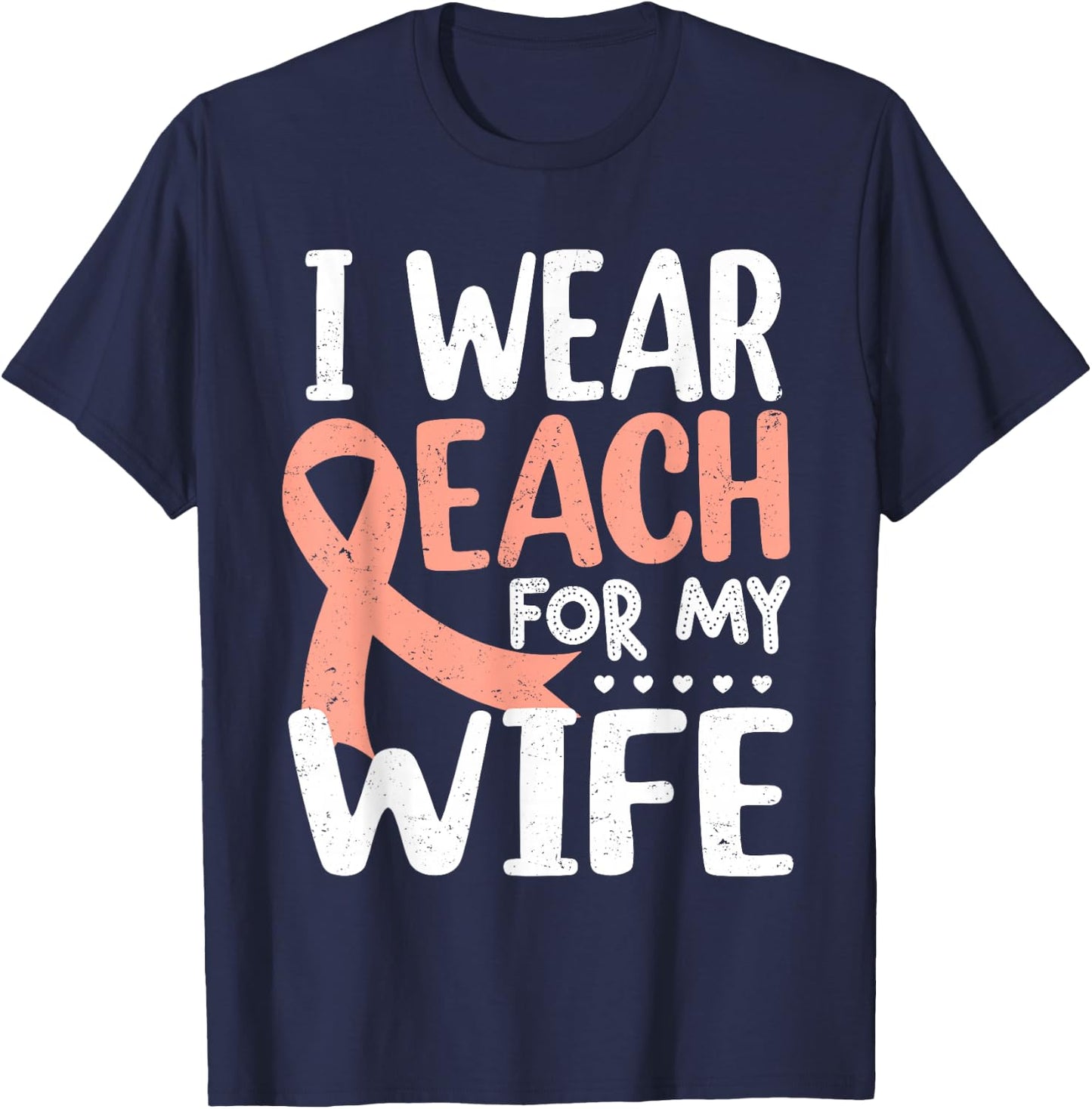 I Wear Peach For My Wife Uterine Cancer Awareness Month T-Shirt - T-Shirt | Navy