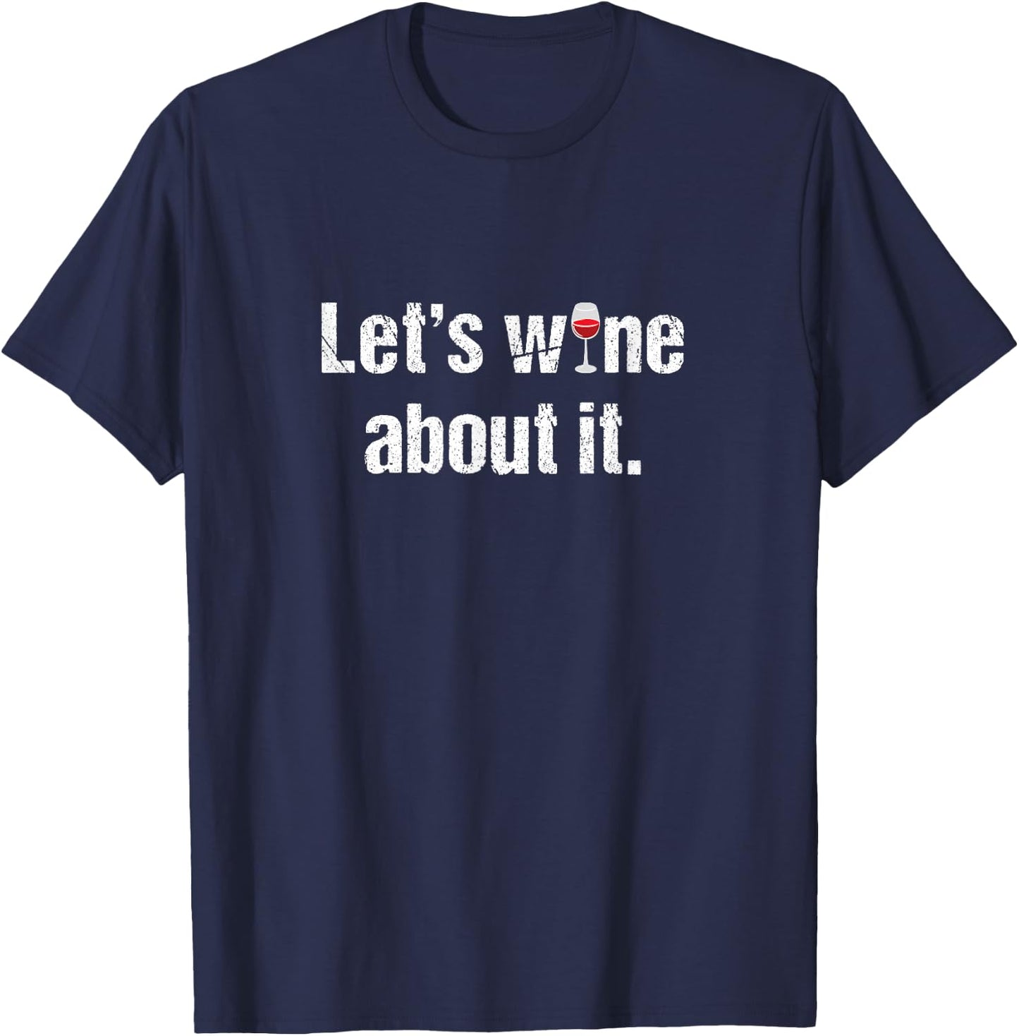 Let's Wine About it. Funny Alcohol Drinking T-Shirt - T-Shirt | Navy